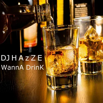 WannA DrinK by DJ Hazze