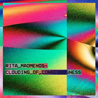 Clouding of Consciousness by Rita Maomenos