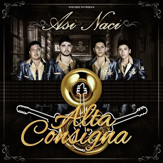 Así Nací by Alta Consigna