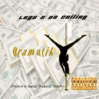 Legs 2 da Ceiling by Dramatik