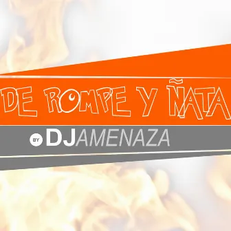 De Rompe y Ñata by Dj Amenaza