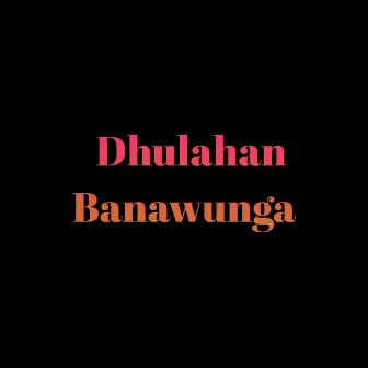 Dhulahan Banawunga by Karan Sharma