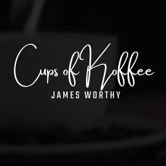 Cups Of Koffee (The Instrumentals) by James Worthy