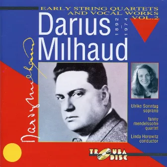 Milhaud: Early String Quartets & Vocal Works, Vol. 2 by Fanny Mendelssohn Quartet