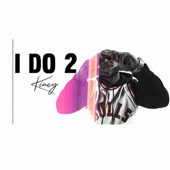 I Do 2 by Kincy