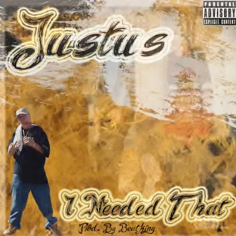 I Needed That by Justus