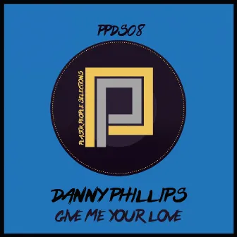 Give Me Your Love by Danny Phillips