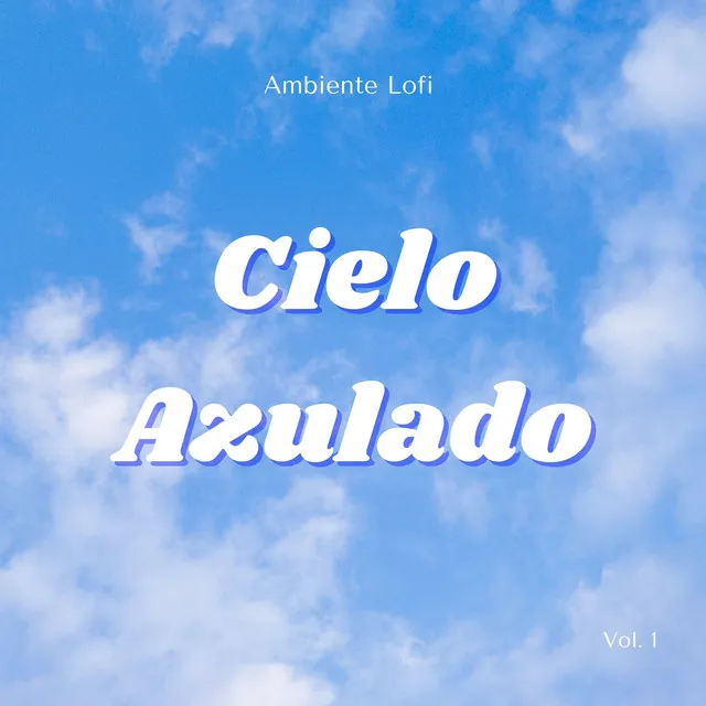 Ambiente Lofi : Cielo Azulado Vol. 1