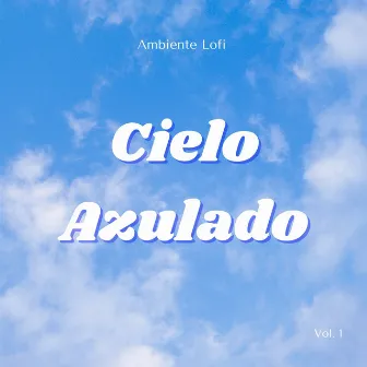 Ambiente Lofi : Cielo Azulado Vol. 1 by Contenido de calidad Lofi