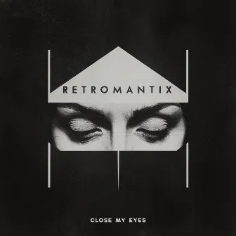 Close My Eyes by Retromantix