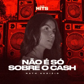 Não é Só Sobre o Cash by Nath Audizio