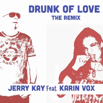 Drunk of Love (The Remix) by Jerry Kay