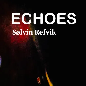 Echoes by Sølvin Refvik