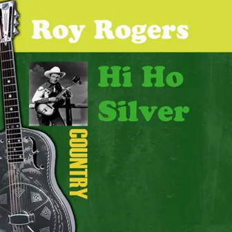 Hi Ho Silver by Roy Rogers