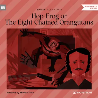 Hop-Frog or The Eight Chained Orangutans (Unabridged) by Michael Troy