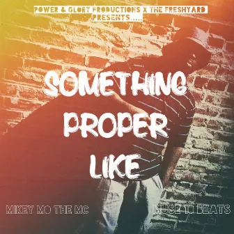 Something Proper Like by Mikey Mo The MC