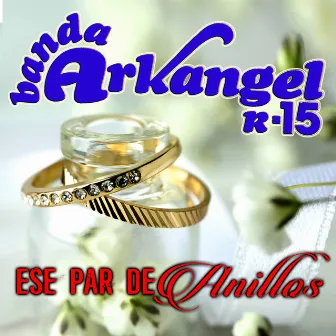 Ese Par De Anillos by Banda Arkangel R-15