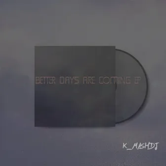 Better Days Are Coming by K_mashdj