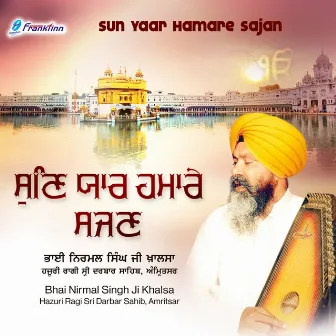 Sun Yaar Hamare Sajan by Bhai Nirmal Singh Khalsa