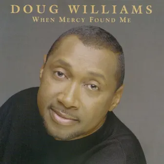 When Mercy Found Me by Doug Williams