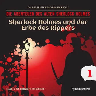 Sherlock Holmes und der Erbe des Rippers [Die Abenteuer des alten Sherlock Holmes, Folge 1 (Ungekürzt)] by Arthur Conan Doyle