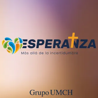 Esperanza más allá de la incertidumbre by Grupo UMCH