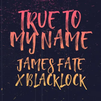 True to My Name by James Fate