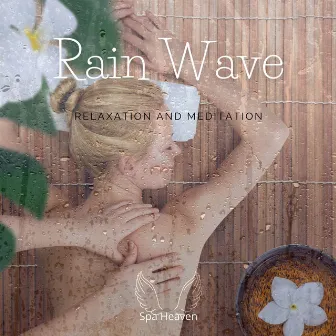 Rain Wave - Piano Music for Spa, Relaxation and Meditation by Spa Heaven