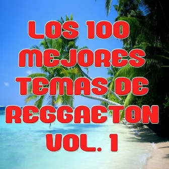 Los 100 mejores temas de Reggaeton Vol 1 by Reggaeton Group