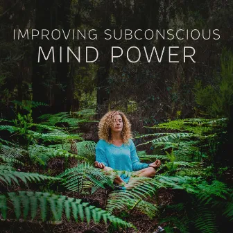 Improving Subconscious Mind Power (Mindfulness Meditation to Become Your Best Self) by Mindfulness Music Guys