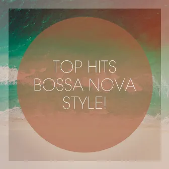 Top Hits Bossa Nova Style! by Brasilian Tropical Orchestra