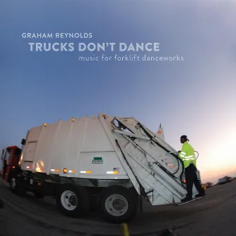 Trucks Don’t Dance: Music for Forklift Danceworks by Graham Reynolds