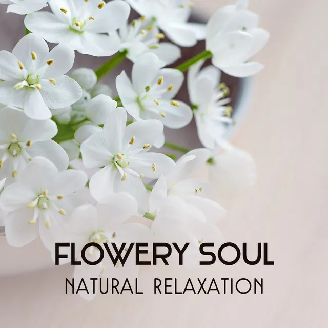 Flowery Soul – Natural Relaxation for Stress Relief, Harmonious Dreaming, Mind Balancing, Spa, Massage Therapy, Healing Nature Sounds