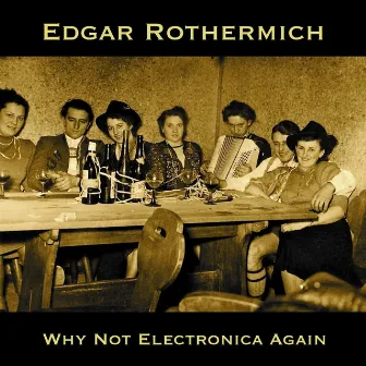 Why Not Electronica Again by Edgar Rothermich