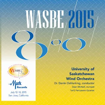 2015 WASBE San Jose, USA: University of Saskatchewan Wind Orchestra (Live) by Darrin Oehlerking