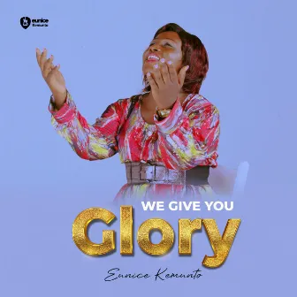 We Give You Glory by Eunice Kemunto