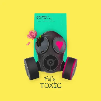 Fully Toxic by Leadpipe