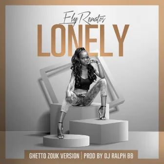 Lonely (Ghetto Zouk Version) by Ely Renatos