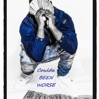 Coulda Been Worse by Blue$trip Deno