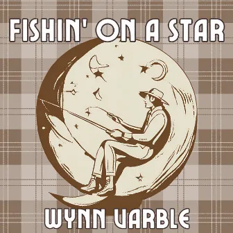 Fishin' on a Star by Wynn Varble