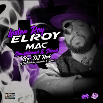 El Roy Mac (Slaughtered & Sliced) by Wreckin Da Scene