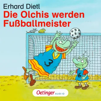 Die Olchis werden Fußballmeister (Hörspiel) by Erhard Dietl