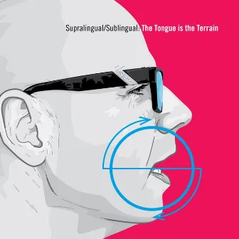 Supralingual/Sublingual: The Tongue Is the Terrain by Gary Setzer