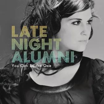 You Can Be the One by Late Night Alumni