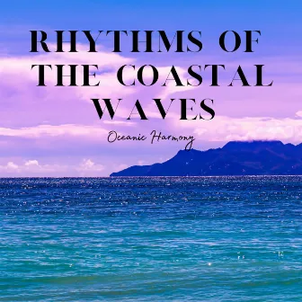 Rhythms of the Coastal Waves: Oceanic Harmony by Ocean of Relax