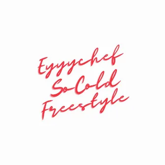 So Cold Freestyle by eyyychef