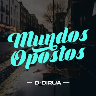 Mundos Opostos by D-DIRUA