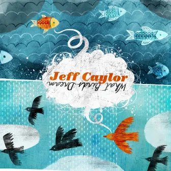 What Birds Dream by Jeff Caylor