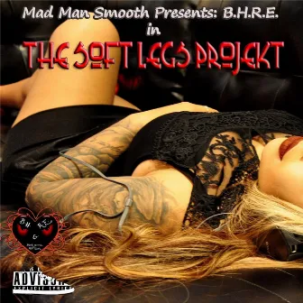 The Soft Legs Projekt by Mad Man Smooth