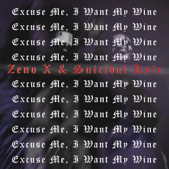 Excuse Me, I Want My Wine by Suicidal Kyle